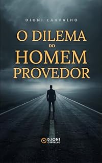 Livro O Dilema do Homem Provedor: Masculinidade, relacionamentos e a expectativa de gênero no mundo moderno.