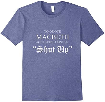 Mens To Quote Macbeth Shut Up Shakespeare Humor T-Shirt Medium Heather Blue