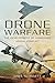 Drone Warfare: The Development of Unmanned Aerial Conflict by Dave Sloggett