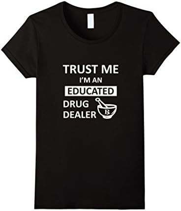 Women's Trust Me I'm An Educated Drug Dealer Pharmacist T Shirt Small Black