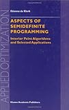 Aspects of Semidefinite Programming: Interior Point Algorithms and Selected Applications (Applied Optimization Book 65) by 