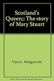 Front cover for the book Scotland's Queen: The story of Mary Stuart by Marguerite Vance