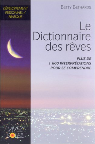 Le Dictionnaire des rêves : Plus de 1600 interprétations pour se comprendre by Betty Bethards