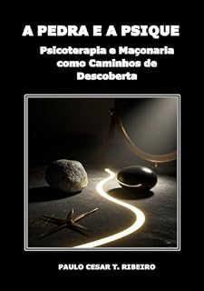 Livro A PEDRA E A PSIQUE: Psicoterapia e Maçonaria