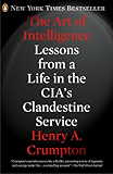 The Art of Intelligence: Lessons from a Life in the CIA's Clandestine Service