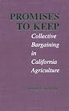 Promises to Keep : Collective Bargaining in California Agriculture, Martin, Philip L., 0813829887