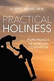 Practical Holiness: Pope Francis as Spiritual Companion