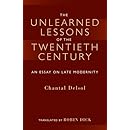 The Unlearned Lessons Of the Twentieth Century: An Essay On Late Modernity (Library Modern Thinkers Series)
