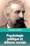 Psychologie politique et défense sociale (French Edition) by Gustave Le Bon