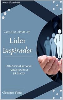 Livro Como se tornar um líder inspirador: o Recursos humanos ainda pode ser HUMANO.