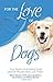 For the Love of Dogs: True Stories of Amazing Dogs and the People Who Love Them (For the Love Of...( by
