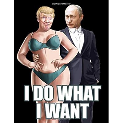 I Do What I Want: Sexy Trump Putin College Ruled Lined Notebook 120 Pages