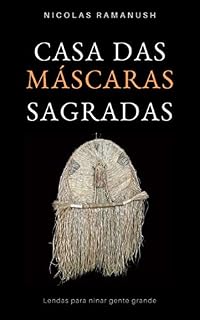 Livro Casa das Máscaras Sagradas : Lendas para ninar gente grande