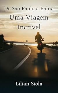 Livro De São Paulo a Bahia - Uma Viagem Incrível: 9 dicas práticas para dominar a estrada a partir da nossa aventura rumo ao Nordeste