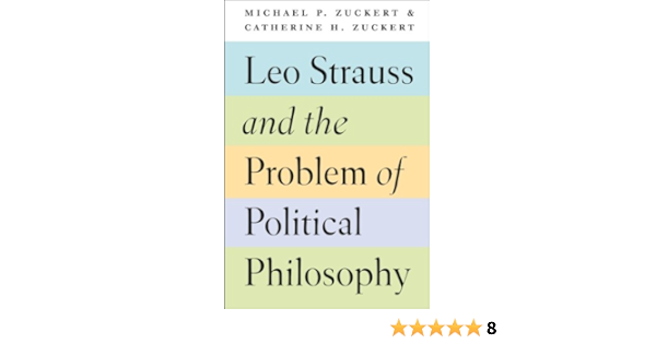 leo strauss and the problem of political philosophy zuckert michael p zuckert catherine h 9780226135731 amazon com books leo strauss and the problem of political philosophy zuckert michael p zuckert catherine h 9780226135731 amazon com books