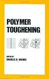 Polymer Toughening, Arends, Charles B., 0824794745