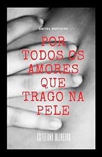 Livro POR TODOS OS AMORES QUE TRAGO NA PELE: gritos poéticos