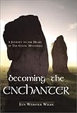 Becoming the Enchanter: A Journey to the Heart of the Celtic Mysteries by Lyn Webster Wilde