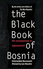 The Black Book Of Bosnia: The Consequences Of Appeasement (A New Republic book)