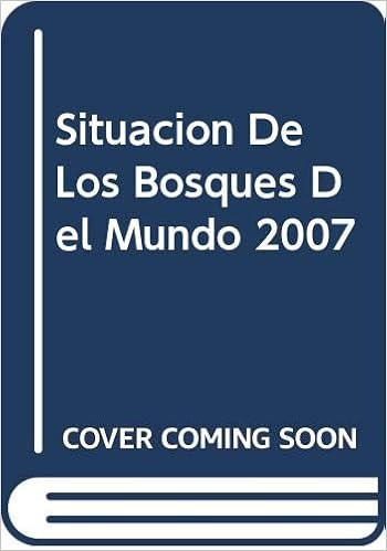 Situación De Los Bosques Del Mundo 2007 Spanish Edition - 