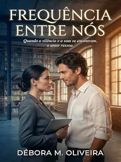 Livro Frequência entre nós: Quando o silêncio e o som se encontram, o amor ressoa