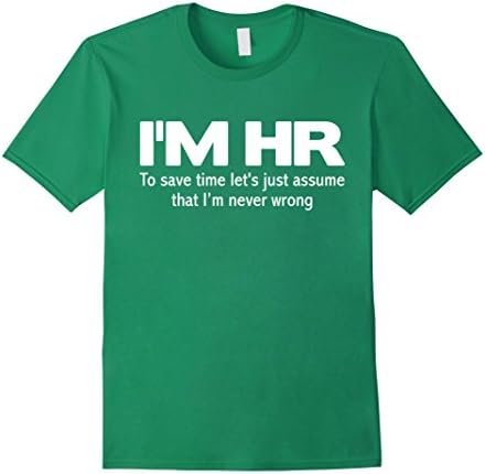 Men's I'm HR Funny T-Shirt | Let's Just Assume I'm Never Wrong Tee Medium Kelly Green