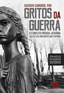 Livro Gritos da Guerra: O conflito Rússia - Ucrânia na voz das mulheres que sofrem