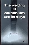 The Welding of Aluminum and Its Alloys, Mathers, G., 1855735679