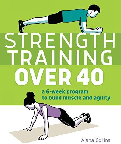 Rockridge Press Strength Training Over 40: A 6-Week Program to Build Muscle and Agility