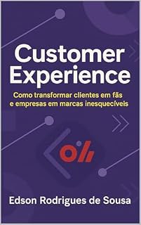 Livro Customer Experience : Como transformar clientes em fãs e empresas em marcas inesquecíveis