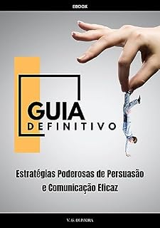 Livro Guia Definitivo - Estratégias Poderosas de Persuasão e Comunicação Eficaz
