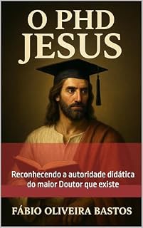Livro O PhD Jesus: Reconhecendo a autoridade didática do maior Doutor que existe