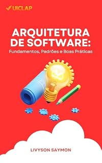 Livro ARQUITETURA DE SOFTWARE: Fundamentos, Padrões e Boas Práticas