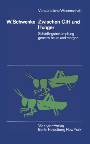 Zwischen Gift und Hunger: Schädlingsbekämpfung gestern, heute und morgen (Verständliche Wissenschaft, 96) (German Edition)