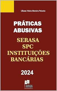 Livro Práticas Abusivas da Serasa, do SPC e das Instituições Bancárias : Doutrina e Prática