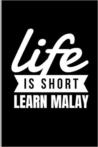 Life Is Short Learn Malay Malaysian Malaysia Asian Country Language Spoken Linguistic Speaking Reading Speech Gift Ruled Lined Notebook 120 Pages 6x9 Composition Better Me 9798632304283 Amazon Com Books