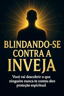 Livro BLINDANDO-SE CONTRA A INVEJA : Você Vai Descobrir o que Ninguém Nunca Te Contou Sobre Proteção Espiritual