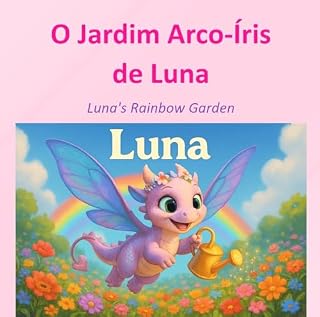 Livro O Jardim Arco-Írisde Luna / Luna's Rainbow Garden: PT: Uma história mágica sobre cores, amizade e descobertas. / EN: A magical story about colors, friendship, and discovery.
