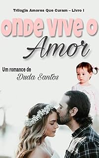 Livro Onde Vive o Amor (Amores Que Curam Livro 1)
