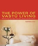 The Power of Vastu Living: Welcoming Your Soul into Your Home and Workplace by Kathleen Cox