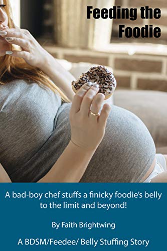 Feeding The Foodie A Bdsm Feedeee Belly Stuffing Story A Bad