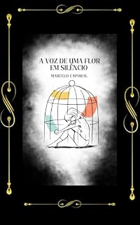 Livro A voz de uma flor em silêncio: Mesmo em silêncio é possível dizer algo