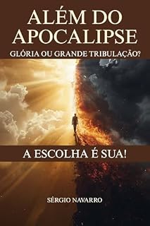 Livro Além do Apocalipse: Glória ou Grande Tribulação? A Escolha é Sua!