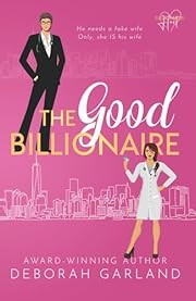The Good Billionaire: A Hot Forced Proximity Second Chance Romance