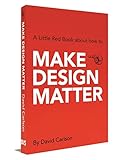 Make Design Matter (A Little Red Book About How to) by David Carlson