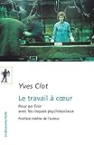 Le travail à coeur : Pour en finir avec les risques psychosociaux by 