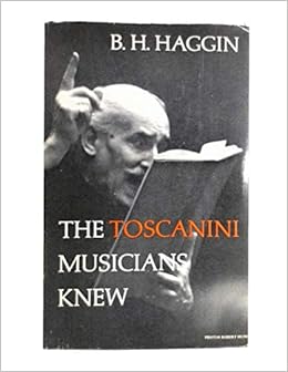 The Toscanini Musicians Knew Haggin B H 9781125623718 Amazon Com Books