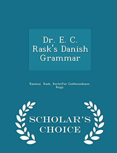 Dr. E. C. Rask's Danish Grammar - Scholar's Choice Edition by Þorleifur Guðmundsson Repp Rasm Rask