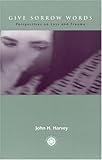 Give Sorrow Words: Perspectives on Loss and Trauma (Series in Death, Dying, and Bereavement), John H. Harvey, 1583910085