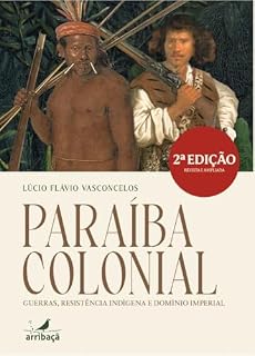 Livro Paraíba colonial : guerras, resistência indígena e domínio imperial